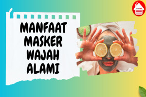 8 Manfaat Masker Wajah Alami: Rahasia Keindahan Kulit Alami