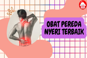 9 Produk Obat Pereda Nyeri Terbaik dan Ampuh Hilangkan Nyeri