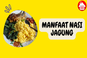 9 Manfaat Nasi Jagung bagi Kesehatan: Pengganti Nasi Putih