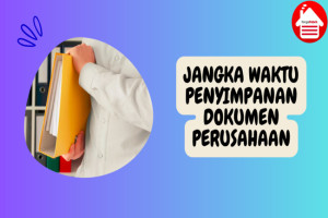 5 Jangka Waktu Penyimpanan Dokumen Perusahaan sesuai Hukum