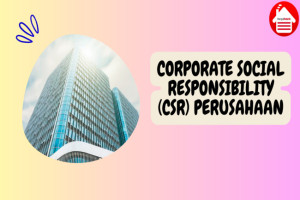 Arti Corporate Social Responsibility (CSR) dalam Perusahaan