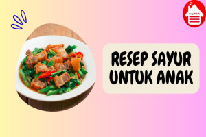 7 Resep Kreasi Sayur untuk Anak yang Enak dan Menyehatkan