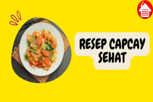 6 Resep Capcay Sehat yang Menggugah Selera dan Menyehatkan