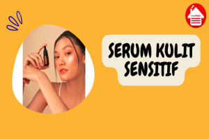 8 Pilihan Serum Terjangkau untuk Kulit Sensitif yang Efektif