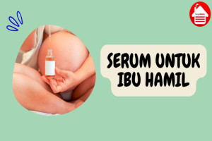 9 Serum Aman untuk Kulit Ibu Hamil supaya Cantik Alami