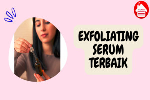 9 Serum Eksfoliasi untuk Kulit Wajah Cerah dan Lebih Halus