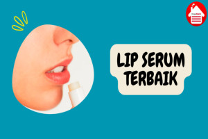 9 Lip Serum Terbaik untuk Bibir Lebih Lembab dan Sehat