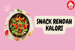 8 Pilihan Snack Rendah Kalori yang Enak dan Menyehatkan