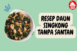 5 Resep Daun Singkong Tanpa Santan yang Nikmat Mudah Dibuat