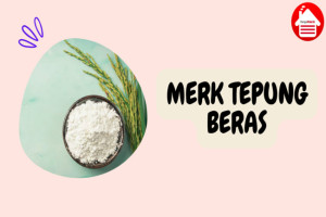 4 Merk Tepung Beras Terbaik Pilihan untuk Masakan Anda