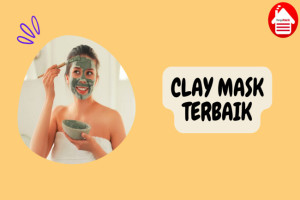 10 Pilihan Clay Mask Terbaik untuk Kulit Cerah dan Segar