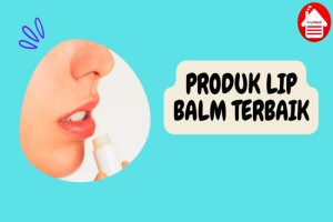 7 Produk Lip Balm Terbaik untuk Bibir Lebih Sehat dan Cerah