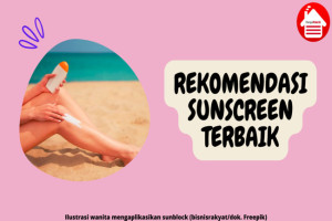 5 Rekomendasi Sunblock Terbaik yang Ampuh Lindungi Kulit