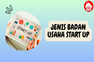 2 Jenis Badan Usaha untuk Start Up yang Bisa Dipilih