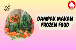 Waspada 5 Dampak Buruk Makan Frozen Food Setiap Hari