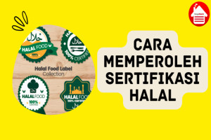 Ketahui Cara Memperoleh Sertifikasi Halal Berikut Ini