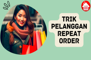 7 Trik Efektif Meningkatkan Repeat Order Dagangan