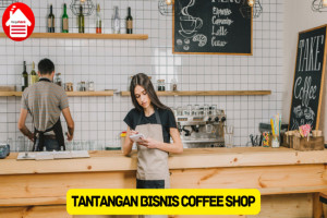 7 Tantangan Bisnis Coffee Shop: Simak Strateginya