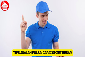 Pelajari 10 Tips Berjualan Pulsa untuk Mencapai Omzet Besar