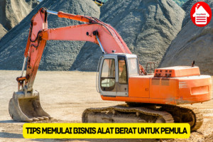 10 Tips Memulai Bisnis Alat Berat untuk Pemula