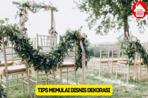 Simak 10 Tips Memulai Bisnis Dekorasi supaya Laris