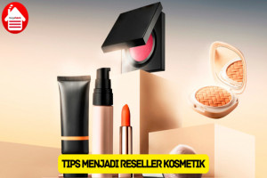 10 Tips Menjadi Reseller Kosmetik supaya Laris