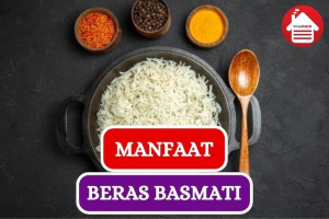 Ini Dia 7 Manfaat Beras Basmati bagi yang Mengkonsumsinya