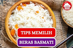 Ini Dia 3 Tips Pilih Beras Basmati yang Berkualitas Baik