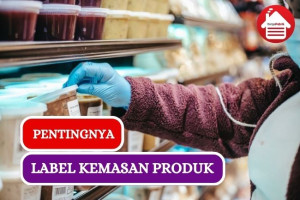 Ini Dia Pentingnya Label Kemasan Produk bagi Konsumen