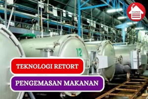 Mengenal Retort, Inovasi Pengemasan Makanan yang Praktis