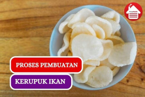 Intip Proses Pembuatan Kerupuk Ikan Berikut Ini