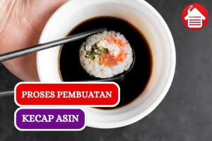 Ini Dia 7 Proses Pembuatan Kecap Asin yang Perlu Kamu Tau