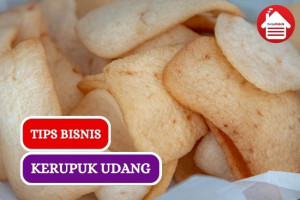 Ini Dia Tips Memulai Bisnis Kerupuk Udang