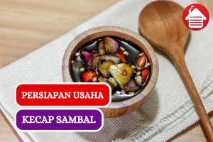 Ini Dia Persiapan Memulai Bisnis Sambal Kecap