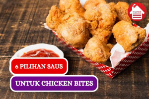 6 Pilihan Saus Untuk Chicken Bites yang Lezat dan Pas