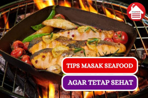 Ini Dia 8 Tips Masak Seafood Agar Tetap Sehat