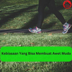 Kebiasaan Yang Bisa Membuat Awet Muda