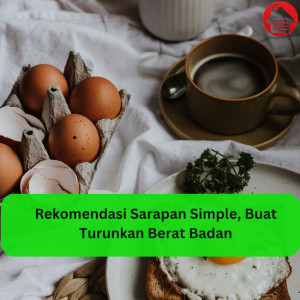 Rekomendasi Sarapan Simple, Buat Turunkan Berat Badan