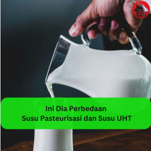 Ini Dia Perbedaan Susu Pasteurisasi dan Susu UHT