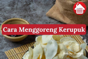 6 Cara Menggoreng Kerupuk Agar Mekar Sempurna