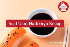 Asal Usul Hadirnya Kecap,  Dari Tiongkok ke Seluruh Dunia