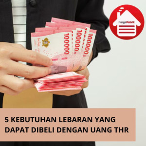 5 Kebutuhan Lebaran Yang Bisa Dibeli Dengan Uang THR