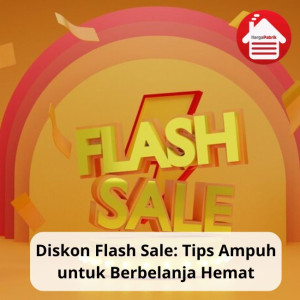 Diskon Flash Sale: Tips Ampuh untuk Berbelanja Hemat