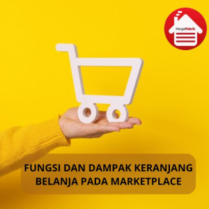 Ini  Fungsi dan Dampak Keranjang Belanja pada Marketplace