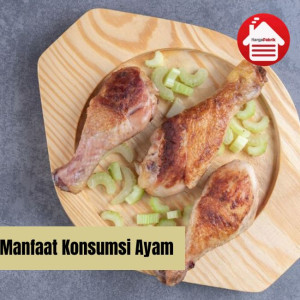 8 Alasan Mengapa Konsumsi Ayam Adalah Pilihan yang Baik