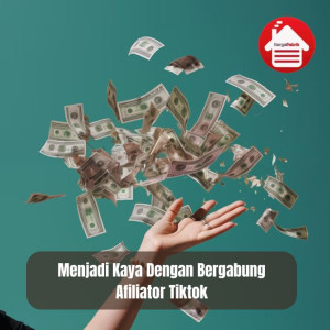 Apakah Menjadi Afiliator TikTok Shop Bisa Membuat Anda Kaya?