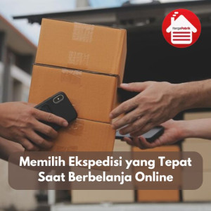 Ini Cara Memilih Ekspedisi yang Tepat Saat Berbelanja Online