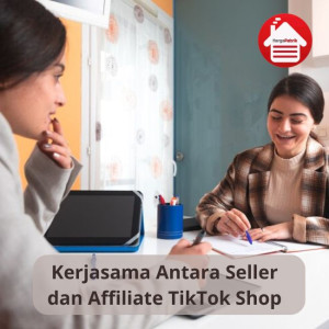 Optimalkan TikTok Shop , Kerjasama Antara Seller & Afiliator