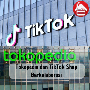 Tokopedia dan TikTok Shop Berkolaborasi