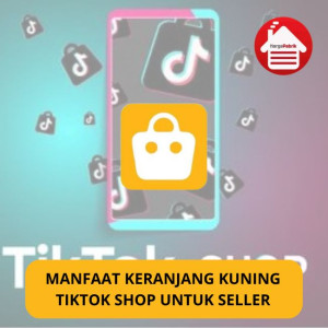 Manfaat  Keranjang Kuning di TokTok Shop Buat Seller